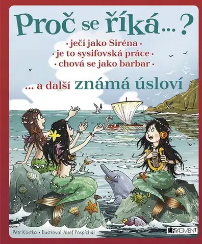 Encyklopédie pre deti a mládež - ostatné Proč se říká… ? Ječí jako Siréna, je to sysifovská práce, chová se jako barbar - Petr