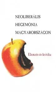 Politológia Neoliberális hegemónia Magyarországon - Attila Antal