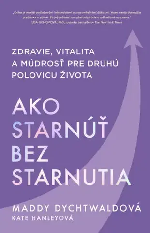 Zdravie, životný štýl - ostatné Ako starnúť bez starnutia - Maddy Dychtwald,Zuzana Močková-Lorková