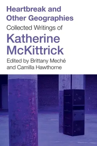 Novely, poviedky, antológie Heartbreak and Other Geographies - Katherine McKittrick