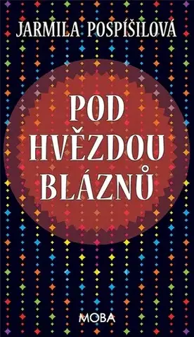 Romantická beletria Pod hvězdou bláznů - Jarmila Pospíšilová
