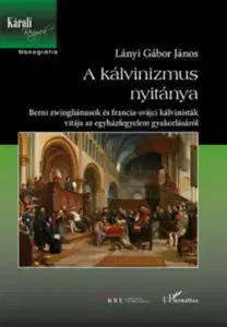 Náboženstvo - ostatné A kálvinizmus nyitánya - Gábor Lányi
