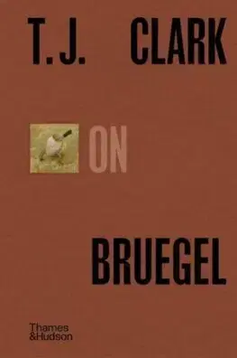 Maliarstvo, grafika T.J. Clark on Bruegel - T. J. Clark