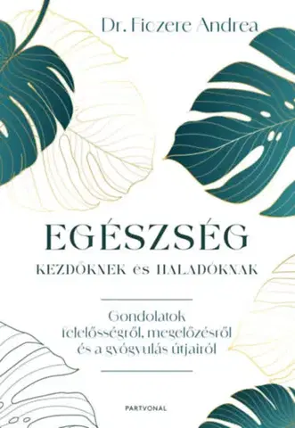 Zdravie, životný štýl - ostatné Egészség kezdőknek és haladóknak - Andrea Ficzere