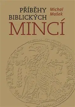 Archeológia, genealógia a heraldika Příběhy biblických mincí - Michal Mašek