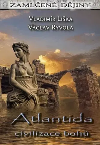 Mystika, proroctvá, záhady, zaujímavosti Atlantida Civilizace bohů - Vladimír Liška,Václav Ryvola