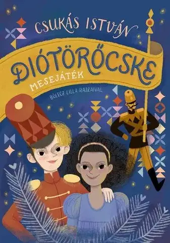 Rozprávky Diótörőcske – Mesejáték - István Csukás,Lilla Bölecz