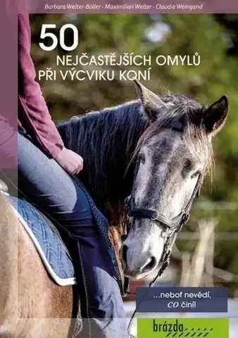 Kone 50 nejčastějších omylů při výcviku koní - Barbara Welter-Böller,Maxmillian Welter,Claudia Weigand