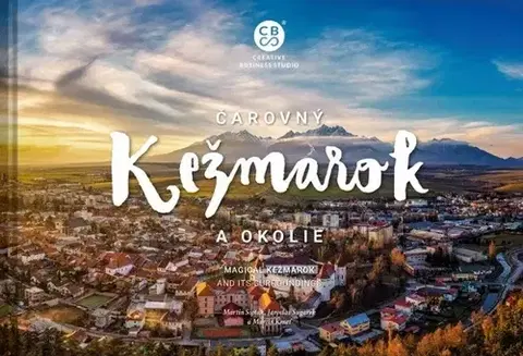Encyklopédie, obrazové publikácie Čarovný Kežmarok a okolie - Martin Sipták,Martin Kmeť,Jaroslav Šugarek