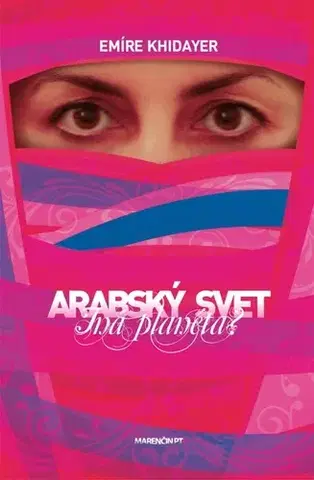 Sociológia, etnológia Arabský svet - iná planéta? - Emíre Khidayer