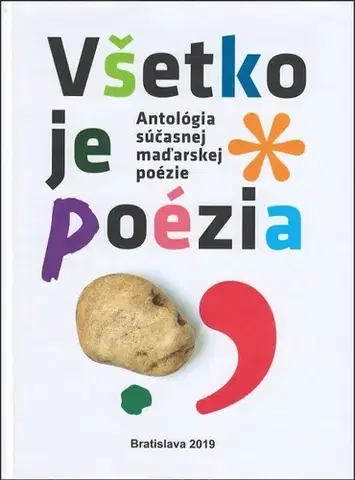Poézia - antológie Antológia súčasnej maďarskej poézie : Všetko je poézia - Kolektív autorov