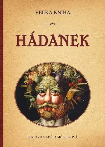 Krížovky, hádanky, hlavolamy Velká kniha hádanek - Adéla Müllerová