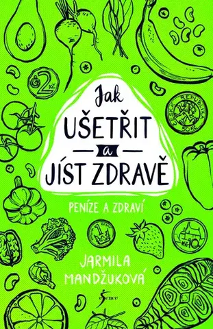 Odborná a náučná literatúra - ostatné Peníze a zdraví – Jak ušetřit a jíst zdravě - Jarmila Mandžuková