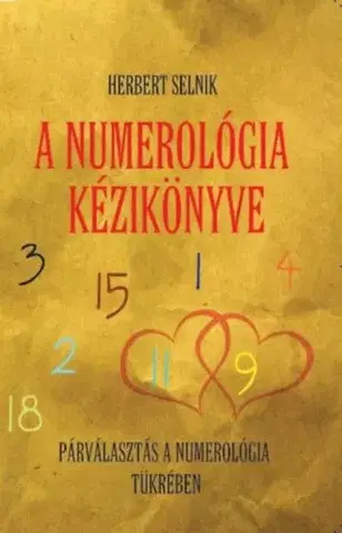 Numerológia A numerológia kézikönyve - Párválasztás a numerológia tükrében - Herbert Selnik