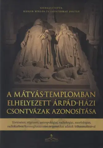 Archeológia, genealógia a heraldika A Mátyás-templomban elhelyezett Árpád-házi csontvázak azonosítása - Kolektív autorov