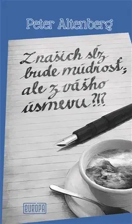 Svetová poézia Z našich sĺz bude múdrosť, ale z vášho úsmevu?!? - Peter Altenberg