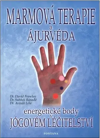 Alternatívna medicína - ostatné Marmová terapie a ájurvéda - David Frawley,Subháš Ránadé,Avináš Lélé