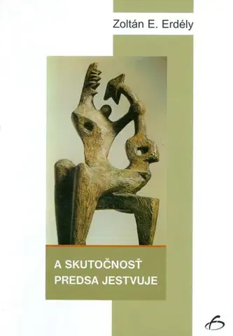 Medicína - ostatné A skutočnosť predsa jestvuje - Zoltán E. Erdély