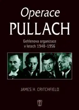 Špionáž a spravodajské služy Operace Pullach - James H. Critchfield