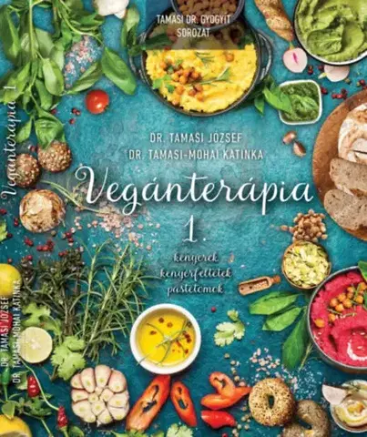 Zdravá výživa, diéty, chudnutie Vegánterápia 1. - Kenyerek, kenyérfeltétek, pástétomok - József Tamasi, Dr.,Katinka Tamasi-Mohai, Dr.