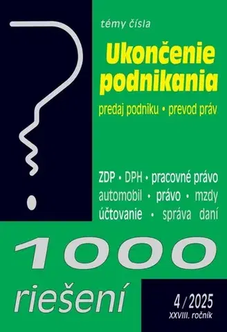 Podnikanie, obchod, predaj 1000 Riešení 4/2025 - Ukončenie podnikania a predaj podniku z daňového a účtovného pohľadu - Kolektív autorov