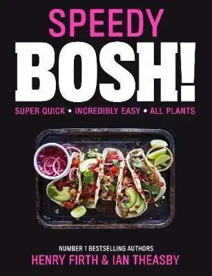 Vegetariánska kuchyňa Speedy Bosh!: Over 100 Quick And Easy Plant-Based Meals In 20 Minutes - Henry Firth,Ian Theasby