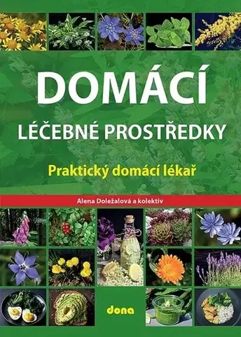 Prírodná lekáreň, bylinky Domácí léčebné prostředky - Alena Doležalová
