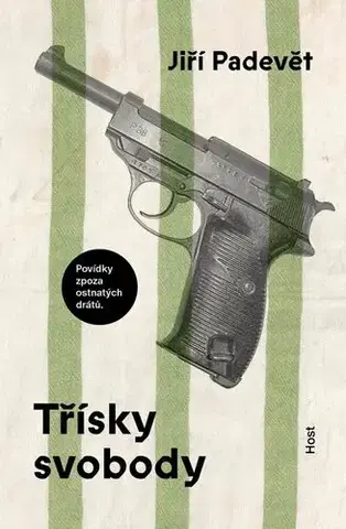 Novely, poviedky, antológie Třísky svobody - Povídky zpoza ostnatého drátu - Jiří Padevět