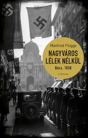 Druhá svetová vojna Nagyváros lélek nélkül. Bécs 1938 - Manfred Flügge