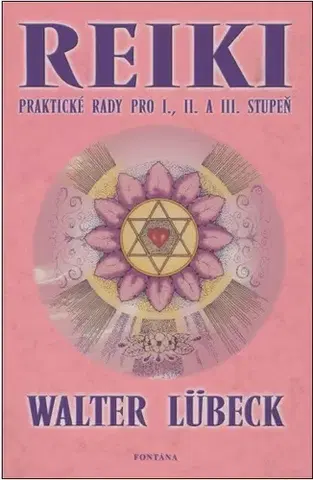 Alternatívna medicína - ostatné Reiki - Praktické rady pro I., II. a III. stupeň - Walter Lübeck