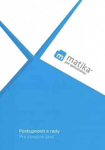 Matematika Matika pre spolužiakov: Postupnosti a rady (učebnica) - Marek Liška,Tomáš Valenta,Lukáš Král