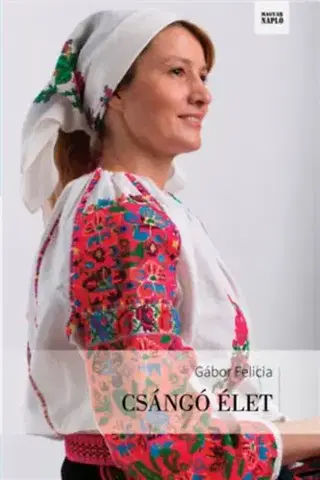 Sociológia, etnológia Csángó élet - Felicia Gábor