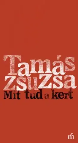 Svetová beletria Mit tud a kert - Zsuzsa Tamás