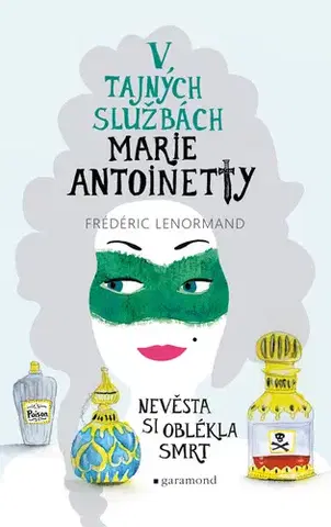 Beletria - ostatné V tajných službách Marie Antoinetty: Nevěsta si oblékla smrt - Frédéric Lenormand