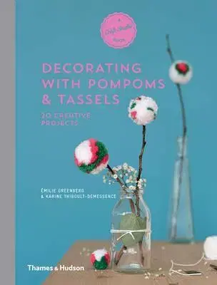 Ručné práce, modelárstvo, remeslá Decorating with Pompoms and Tassels - Emilie Greenberg,Karine Thiboult-Demessence