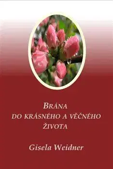 Duchovný rozvoj Brána do krásného a věčného života - Gisela Weidner