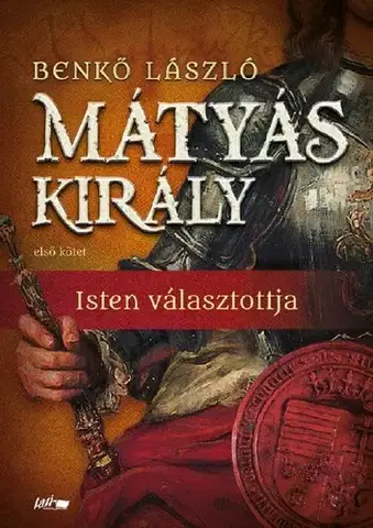 Historické romány Mátyás király I. - Isten választottja - László Benkő