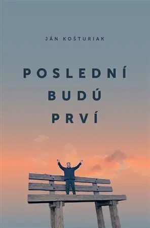 Odborná a náučná literatúra - ostatné Poslední budú prví - Ján Košturiak