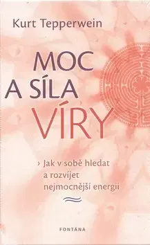 Ezoterika - ostatné Moc a síla víry - Kurt Tepperwein