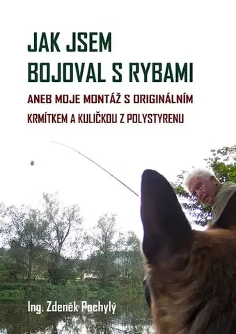 Hobby - ostatné Jak jsem bojoval s rybami - Zdeněk Pochylý
