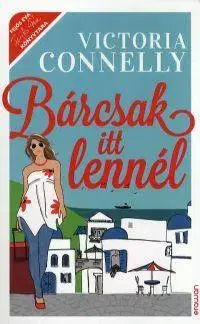 Romantická beletria Bárcsak itt lennél - Victoria Connelly