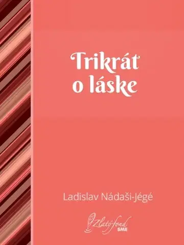 Slovenská beletria Trikrát o láske - Ladislav Nádaši-Jégé
