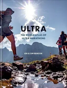 Beh, bicyklovanie, plávanie Ultra - The World Atlas of Ultramarathons - Jen Benson,Sim Benson