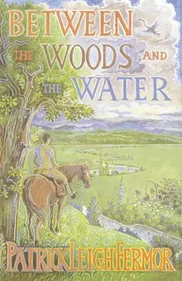 Cestopisy Between the Woods and the Water - Patrick Leigh Fermor