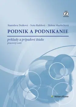 Pre vysoké školy Podnik a podnikanie - príklady a prípadové štúdie - Stanislava Deáková,Iveta Kufelová,Helena Majdúchová