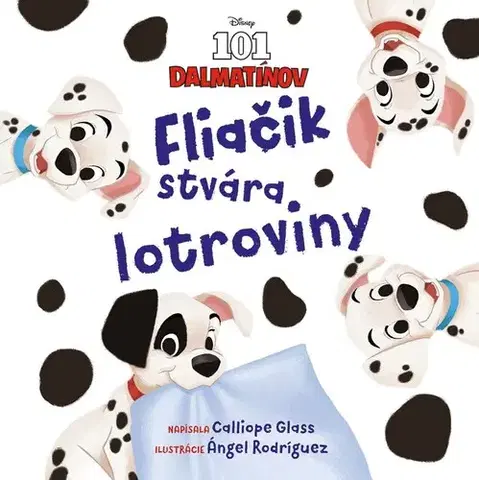 Rozprávky Disney - 101 dalmatínov: Fliačik stvára lotroviny - Calliope Glass,Angel Rodriguez,Veronika Baluchová