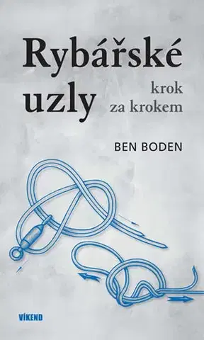 Rybárstvo Rybářské uzly krok za krokem - Ben Boden