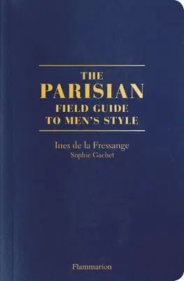 Dizajn, úžitkové umenie, móda The Parisians: A Field Guide to Mens Style - Ines de la Fressange,Sophie Gachet