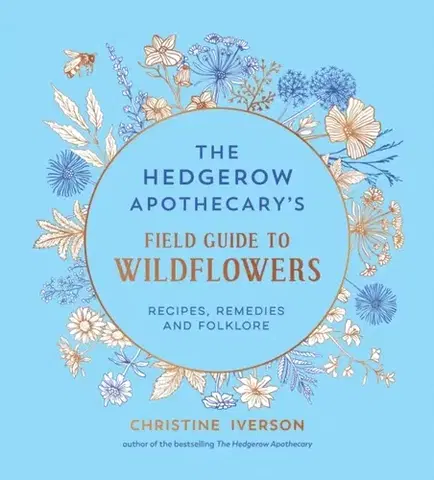 Záhrada The Hedgerow Apothecary's Field Guide to Wildflowers - Christine Iverson