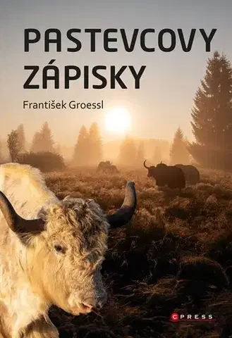 Zvieratá, chovateľstvo - ostatné Pastevcovy zápisky - František Groessl
